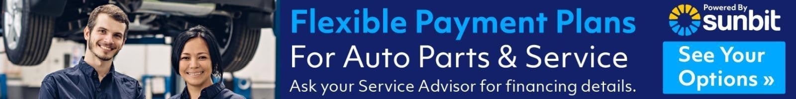 Flexible Payment Plans For Auto Parts and Service - Ask Your Service Advisor for financing details - Powered by Sunbit - See Your Option
